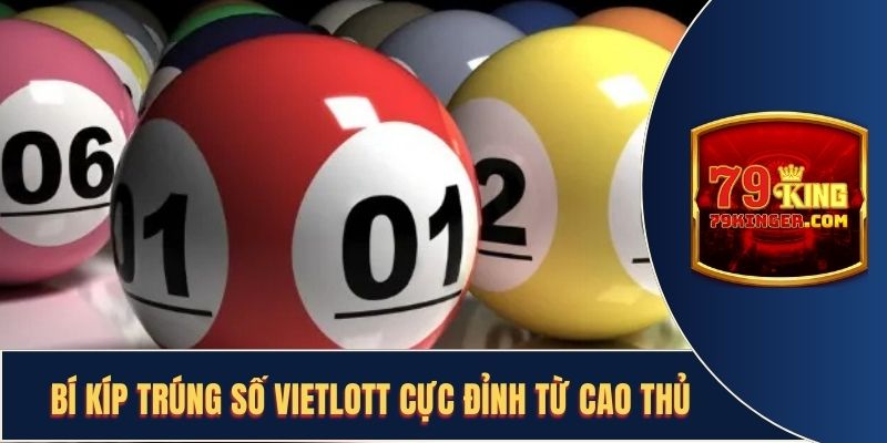 Chia Sẻ Bí Kíp Trúng số Vietlott Cực Đỉnh Từ Cao Thủ