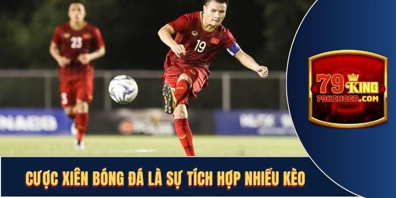Cược xiên bóng đá là sự tích hợp nhiều kèo