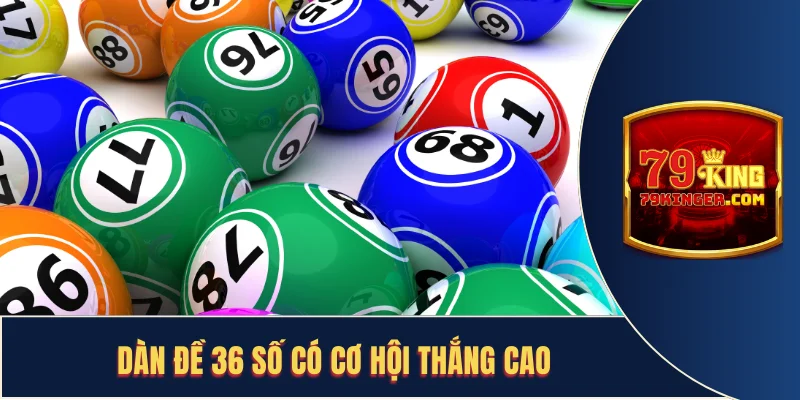 Dàn đề 36 số có cơ hội thắng cao