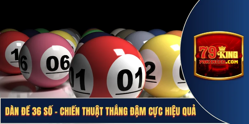 Dàn Đề 36 Số - Chiến Thuật Thắng Đậm Cực Hiệu Quả