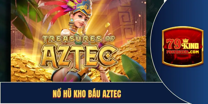 Nổ Hũ Kho Báu Aztec Và 1001 Thông Tin Cơ Bản Về Game