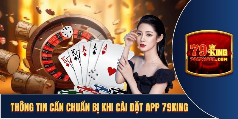 Thông tin cần chuẩn bị khi cài đặt app 79KING